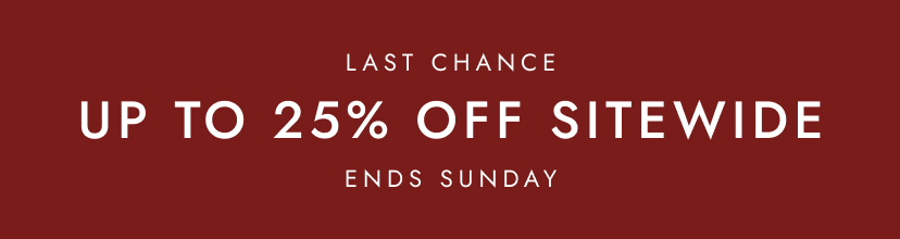 Up to 25% off sitewide last chance. Click to shop.